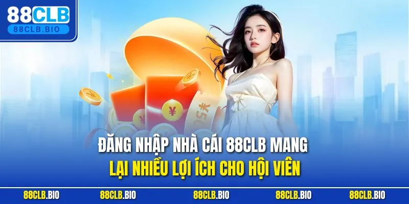 Đăng nhập nhà cái 88CLB mang lại nhiều lợi ích cho hội viên