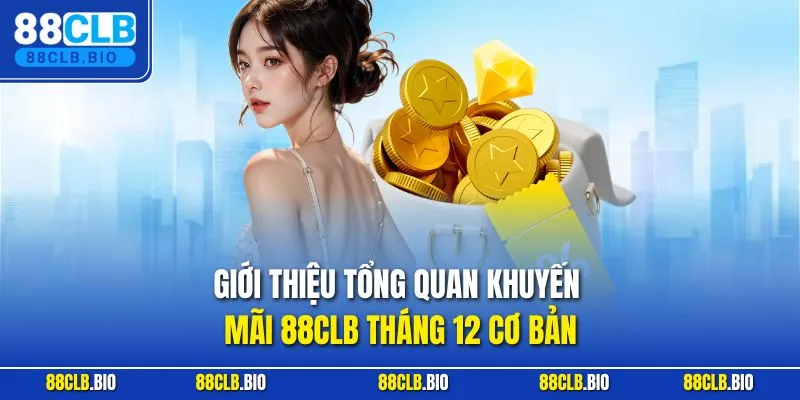 Giới thiệu tổng quan khuyến mãi 88CLB tháng 12 cơ bản