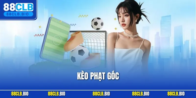Kèo Phạt Góc | Bí Quyết Chơi Chuẩn Xác Người Mới Tại 88CLB