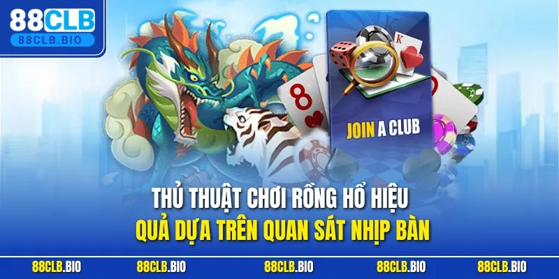 Thủ thuật chơi Rồng Hổ hiệu quả dựa trên quan sát nhịp bàn