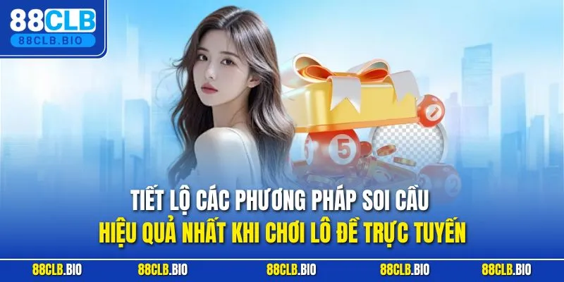 Tiết lộ các phương pháp soi cầu hiệu quả nhất khi chơi lô đề trực tuyến