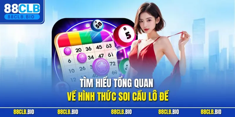 Tìm hiểu tổng quan về hình thức soi cầu lô đề
