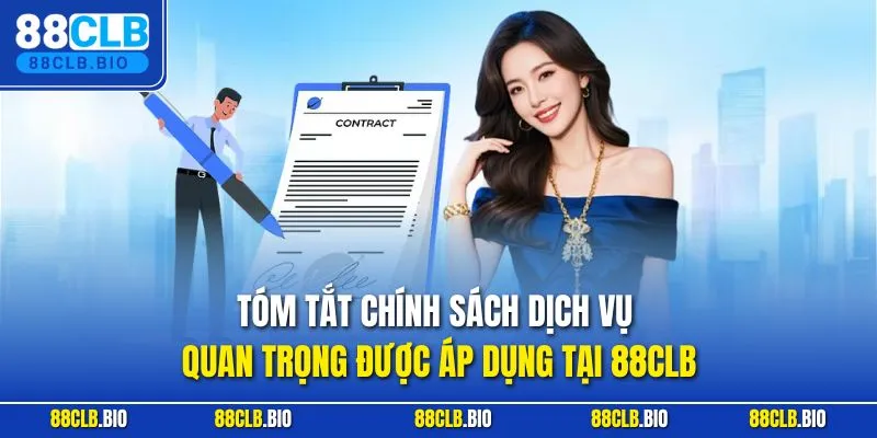 Tóm tắt chính sách dịch vụ quan trọng được áp dụng tại 88CLB