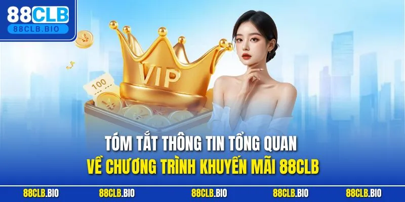 Tóm tắt thông tin tổng quan về chương trình khuyến mãi 88CLB